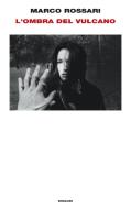 Ebook L'ombra del vulcano di Rossari Marco edito da Einaudi