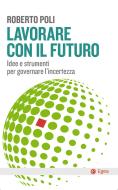 Ebook Lavorare con il futuro di Roberto Poli edito da Egea