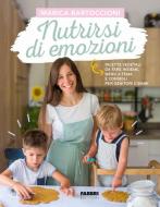 Ebook Nutrirsi di emozioni di Bartoccioni Marica edito da Fabbri Editori