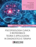 Ebook Psicofisiologia clinica e Biofeedback: teoria e applicazioni in diagnostica e terapia di Carlo Pruneti, Sara Guidotti edito da Società Editrice Esculapio