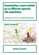 Ebook Geomarketing e nuove metriche per un differente approccio alla competizione di Silvio Cardinali edito da Società Editrice Esculapio