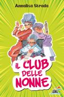 Ebook Il club delle nonne di Strada Annalisa edito da Piemme
