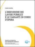 Ebook L’esecuzione dei lavori pubblici e le varianti in corso d’opera di Carlo Sanna edito da Carlo Sanna