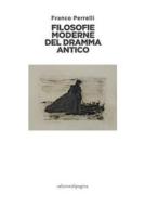 Ebook Filosofie moderne del dramma antico di Perrelli Franco edito da Edizioni di Pagina