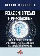 Ebook Relazioni efficaci e persuasione di CLAUDE MOSCHELLI edito da Dissensi Edizioni
