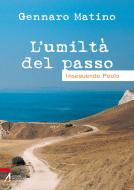 Ebook L'umiltà del passo di Gennaro Matino edito da Edizioni Messaggero Padova