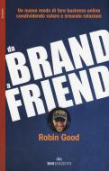 Da brand a friend. Un nuovo modo di fare business online condividendo valore e creando relazioni Da brand a friend. Un nuovo modo di fare business online condividendo valore e creando relazioni