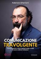 Ebook Comunicazione Travolgente di Fabrizio Gherlani edito da Engage Editore