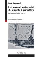 Ebook I tre momenti fondamentali del progetto di architettura di Carlo Ravagnati edito da Franco Angeli Edizioni