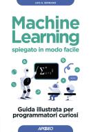 Ebook Machine Learning spiegato in modo facile di Luis G. Serrano edito da Feltrinelli Editore