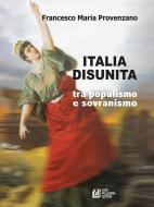 Ebook Italia Disunita tra Populismo e Sovranismo di Francesco Maria Provenzano edito da Luigi Pellegrini Editore