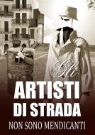 Ebook Gli artisti di strada non sono mendicanti. di Federico Berti edito da Federico Berti