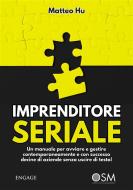 Ebook Imprenditore Seriale di Matteo Hu edito da Engage Editore