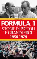 Ebook Formula 1. Storie di piccoli e grandi eroi 1950-1979 di Donnini Mario edito da Giorgio Nada Editore