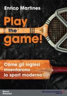 Ebook Play the game! Come gli inglesi inventarono lo sport moderno di Enrico Martines edito da libreriauniversitaria.it