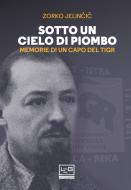 Ebook Sotto un cielo di piombo di Jelin?i? Zorko edito da LEG Edizioni