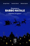 Ebook Processo a Babbo Natale di Antonio Salvati, Jacopo Pensa, Mimma Sprizzi edito da Edizioni Le lucerne