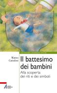 Ebook Il battesimo dei bambini di Matteo Gattafoni edito da Edizioni Messaggero Padova
