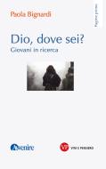 Ebook Dio, dove sei? di Bignardi Paola edito da Vita e Pensiero