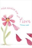 Ebook MIA SORELLA ERA UN FIORE di todde francesca edito da ilmiolibro self publishing