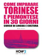 Ebook Come imparare Torinese e Piemontese in 30 Giorni di Bruno Ferrero edito da HOW2 Edizioni