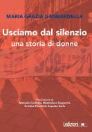 Ebook Usciamo dal silenzio di Gambardella Maria Grazia edito da Ledizioni
