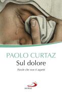 Ebook Sul dolore di Curtaz Paolo edito da San Paolo Edizioni