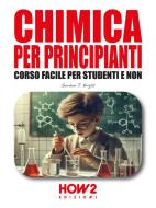 Ebook Chimica per Principianti di Gordon J. Bright edito da HOW2 Edizioni
