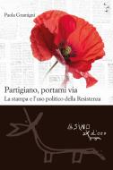 Ebook Partigiano, portami via di Paola Gramigni edito da L'Asino d'oro
