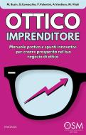 Ebook Ottico Imprenditore di Giovanni Comacchio, Matilde Busin, Paolo Valentini, Alberto Vardiero, Michele Vitali edito da Engage Editore