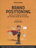 Brand positioning. Applica le 15 leggi di diamante per diventare leader del tuo mercato Brand positioning. Applica le 15 leggi di diamante per diventare leader del tuo mercato