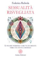 Ebook Sessualità Risvegliata di Federica Rubiola edito da Anima Edizioni