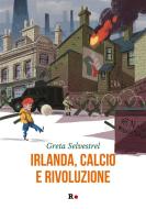 Ebook Irlanda, calcio e rivoluzione di Greta Selvestrel edito da Rogas
