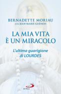 Ebook La mia vita è un miracolo di Moriau Bernadette edito da San Paolo Edizioni