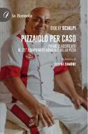 Ebook Pizzaiolo per caso di Giulio Scialpi edito da la Bussola