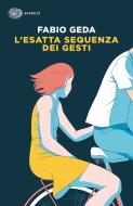 Ebook L'esatta sequenza dei gesti di Geda Fabio edito da Einaudi