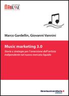 Ebook Music marketing 3.0 di Marco Gardellin, Giovanni Vannini edito da libreriauniversitaria.it