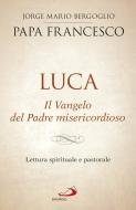 Ebook Luca. Il Vangelo del Padre misericordioso di Papa Francesco edito da San Paolo Edizioni