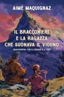 Ebook Il bracconiere e la ragazza che suonava il violino di Maquignaz Aimé edito da Piemme