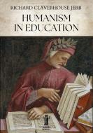Ebook Humanism in Education di Richard Claverhouse Jebb edito da Edizioni Aurora Boreale