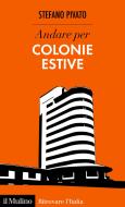 Ebook Andare per colonie estive di Stefano Pivato edito da Società editrice il Mulino, Spa