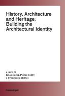 Ebook History, Architecture and Heritage: Building the Architectural Identity di AA. VV. edito da Franco Angeli Edizioni