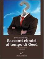 Ebook Racconti ebraici al tempo di Gesù di Leonardo Bruni edito da Leonardo Bruni