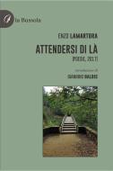 Ebook Attendersi di là di Enzo Lamartora edito da la Bussola