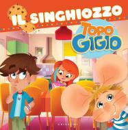 Ebook Le storie di Topo Gigio. Il singhiozzo di AA.VV. edito da Edizioni Gribaudo