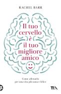 Ebook Il tuo cervello è il tuo migliore amico di Rachel Barr edito da Tea