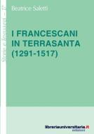Ebook I francescani in Terrasanta (1291-1517) di Beatrice Saletti edito da libreriauniversitaria.it