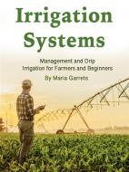 Ebook Irrigation Systems di Maria Garrets edito da Freegulls Publishing House LLC