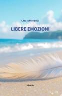Ebook Libere Emozioni di Cristian Renzi edito da Gruppo Albatros Il Filo