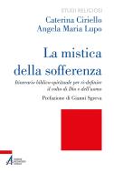 Ebook La mistica della sofferenza di Caterina Ciriello, Angela Maria Lupo edito da Edizioni Messaggero Padova